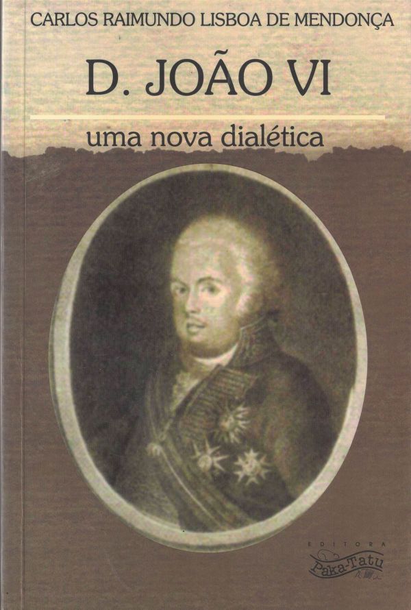 D. João VI - Uma nova dialética